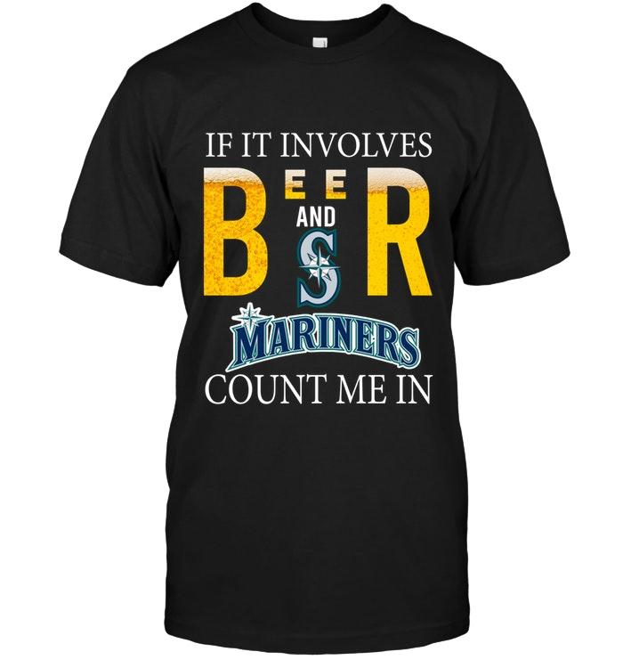 Mlb Seattle Mariners If It Involves Beer And Seattle Mariners Count Me In Shirt Tank Top Plus Size Up To 5xl