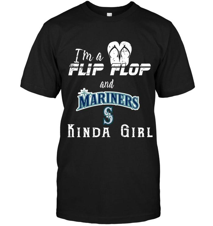 Mlb Seattle Mariners Im A Flip Flop And Seattle Mariners Kinda Girl Shirt Long Sleeve Size Up To 5xl