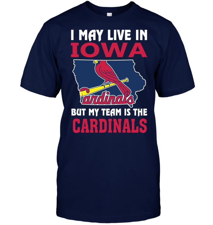 Mlb St Louis Cardinals I May Live In Iowa But My Team Is The Cardinals Long Sleeve Size Up To 5xl