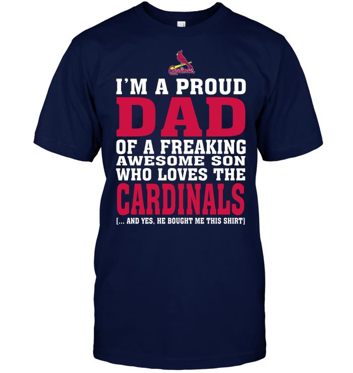 Mlb St Louis Cardinals Im A Proud Dad Of A Freaking Awesome Son Who Loves The Cardinals Tshirt Plus Size Up To 5xl