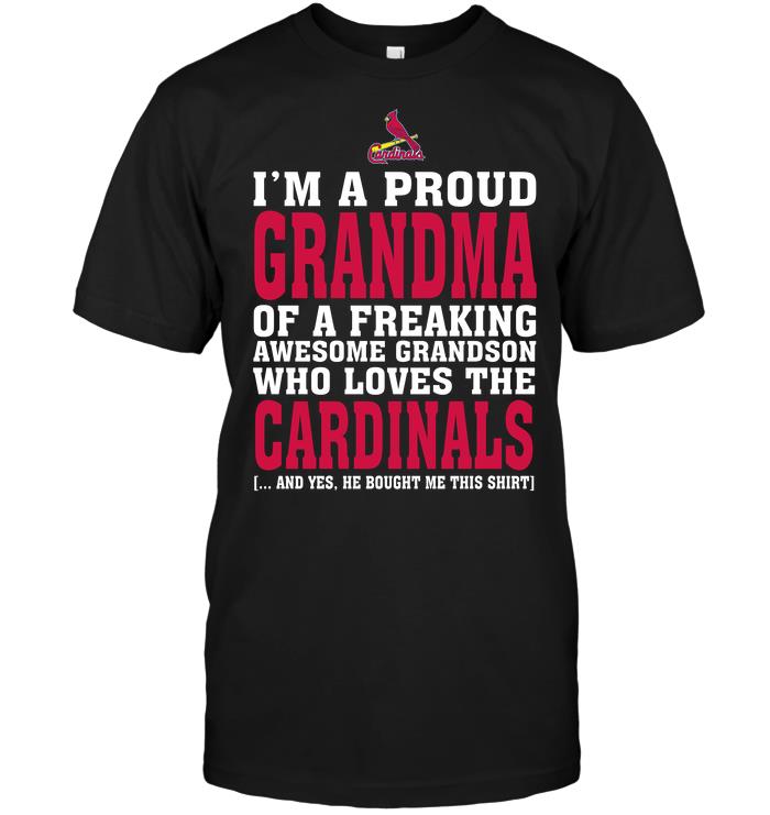 Mlb St Louis Cardinals Im A Proud Grandma Of A Freaking Awesome Grandson Who Loves The Cardinals Shirt Size Up To 5xl