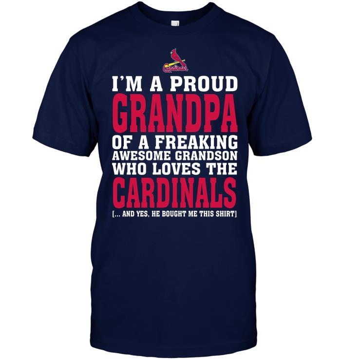 Mlb St Louis Cardinals Im A Proud Grandpa Of A Freaking Awesome Grandson Who Loves The Cardinals Shirt Size Up To 5xl