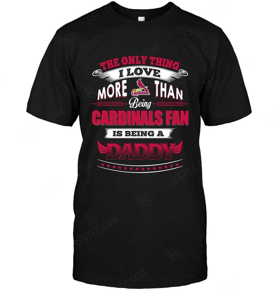 Mlb St Louis Cardinals Only Thing I Love More Than Being Daddy Shirt Plus Size Up To 5xl