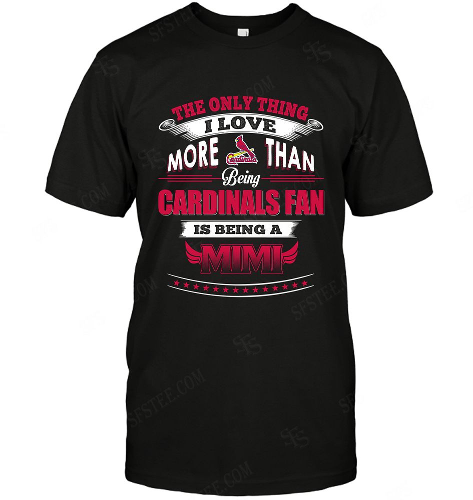 Mlb St Louis Cardinals Only Thing I Love More Than Being Mimi Shirt Plus Size Up To 5xl