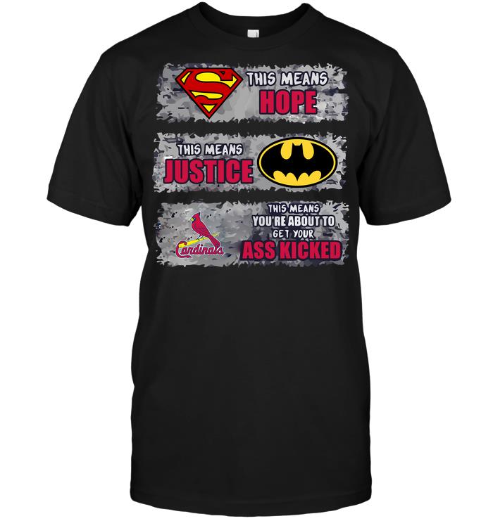 Mlb St Louis Cardinals Superman Means Hope Batman Means Justice This Means Tshirt Size Up To 5xl