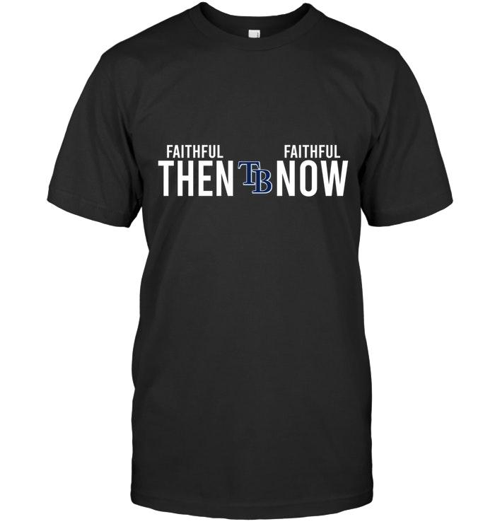 Mlb Tampa Bay Rays Faithful Then Faithful Now Gift Fan T Shirt Tshirt Size Up To 5xl