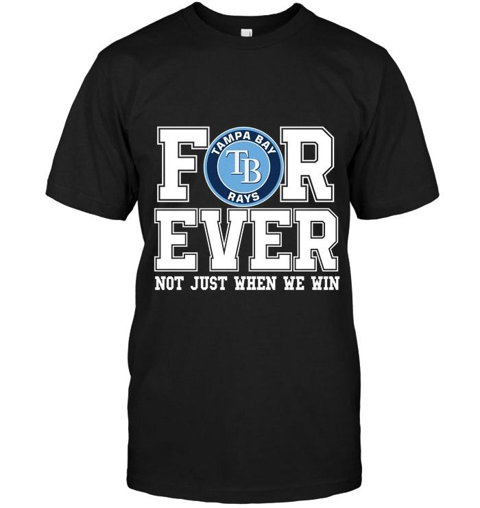 Mlb Tampa Bay Rays Forever For Ever Not Just When We Win Shirt Long Sleeve Plus Size Up To 5xl