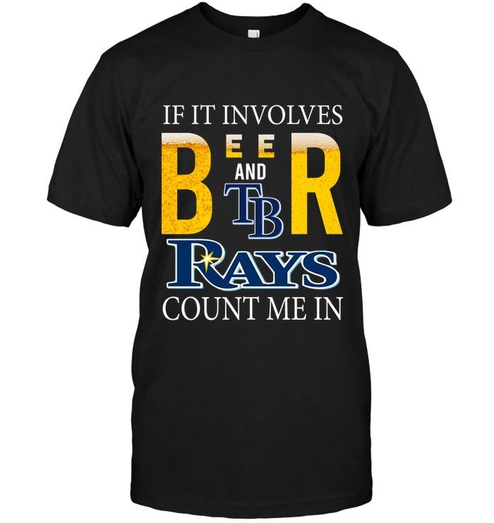 Mlb Tampa Bay Rays If It Involves Beer And Tampa Bay Rays Count Me In Shirt Size Up To 5xl