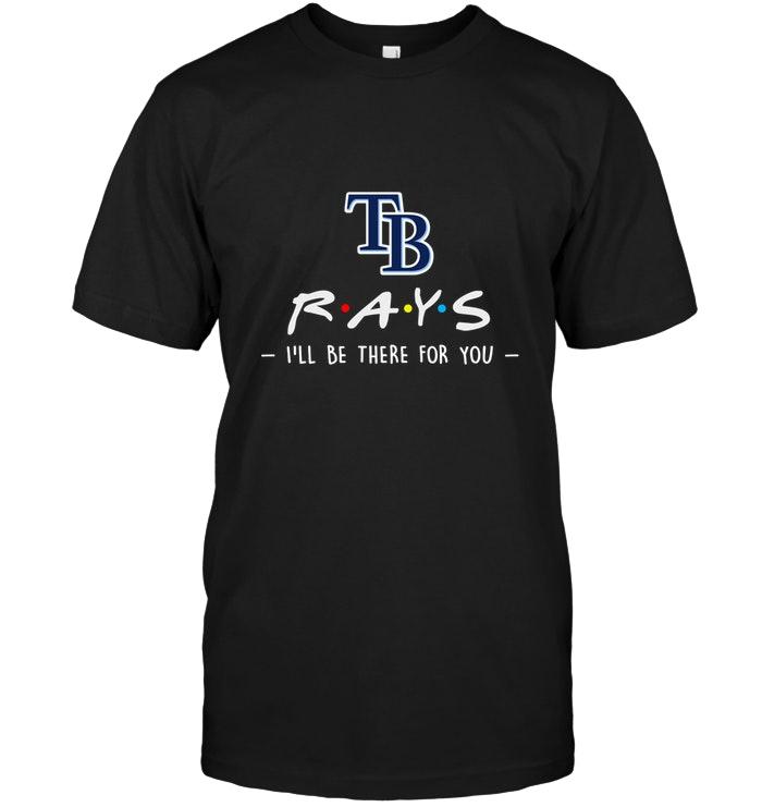 Mlb Tampa Bay Rays Ill Be There For You Shirt Tank Top Plus Size Up To 5xl