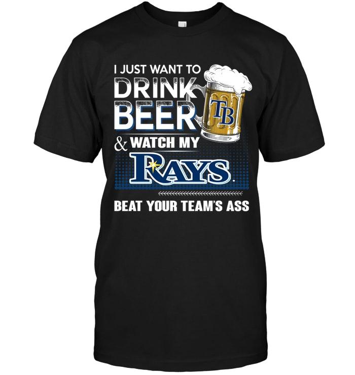 Mlb Tampa Bay Rays Just Want To Drink Beer And Watch Tampa Bay Rays Beat Your Team Shirt Tshirt Size Up To 5xl