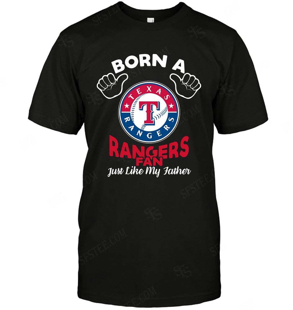 Mlb Texas Rangers Born A Fan Just Like My Father Shirt Size Up To 5xl