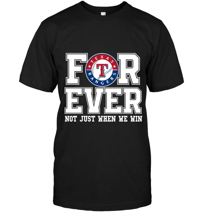 Mlb Texas Rangers Forever For Ever Not Just When We Win Shirt Shirt Plus Size Up To 5xl