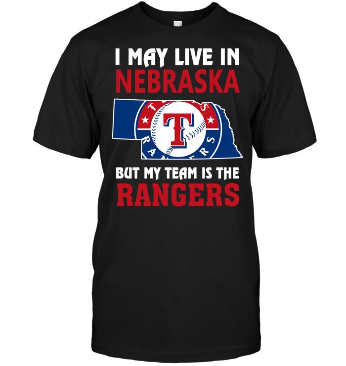 Mlb Texas Rangers I May Live In Nebraska But My Team Is The Rangers Plus Size Up To 5xl