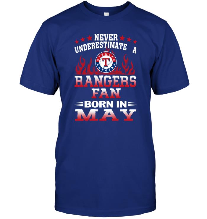 Mlb Texas Rangers Never Underestimate A Rangers Fan Born In May Shirt Size Up To 5xl