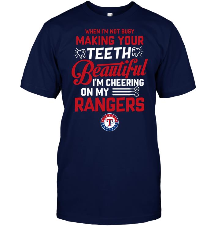 Mlb Texas Rangers When Im Not Busy Making Your Teeth Beautiful Im Cheering On My Rangers Hoodie Size Up To 5xl