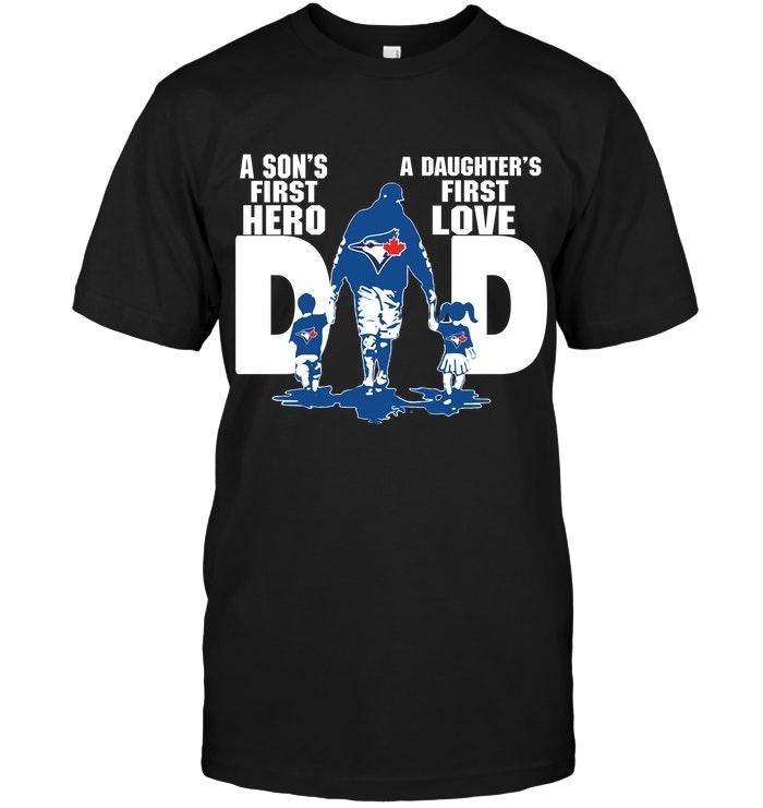 Mlb Toronto Blue Jays Dad Sons First Hero Daughters First Love Shirt Long Sleeve Size Up To 5xl