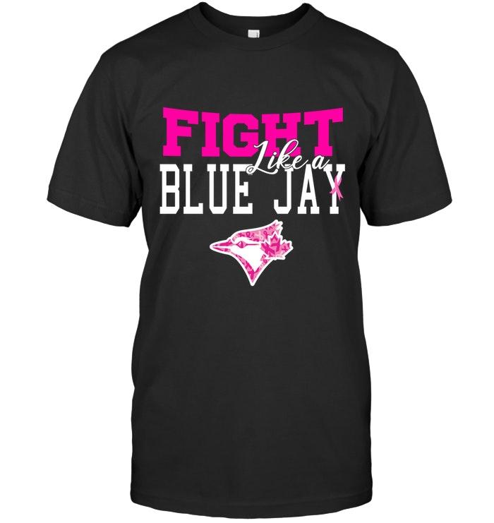 Mlb Toronto Blue Jays Fight Like A Blue Jay Toronto Blue Jays Br East Cancer Support Fan Shirt Size Up To 5xl