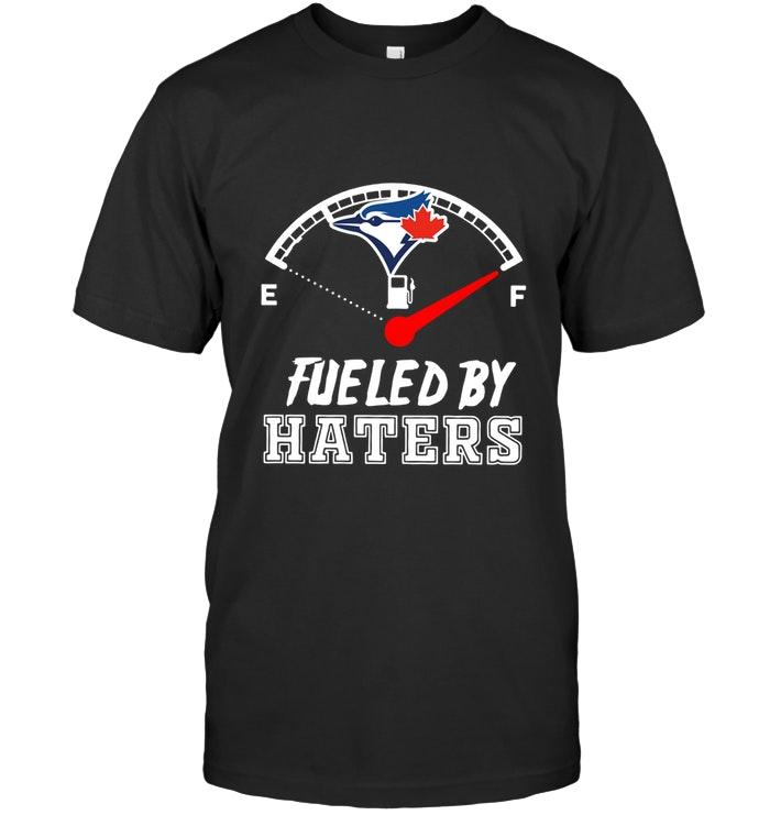 Mlb Toronto Blue Jays Fueled By Haters Shirt Hoodie Size Up To 5xl