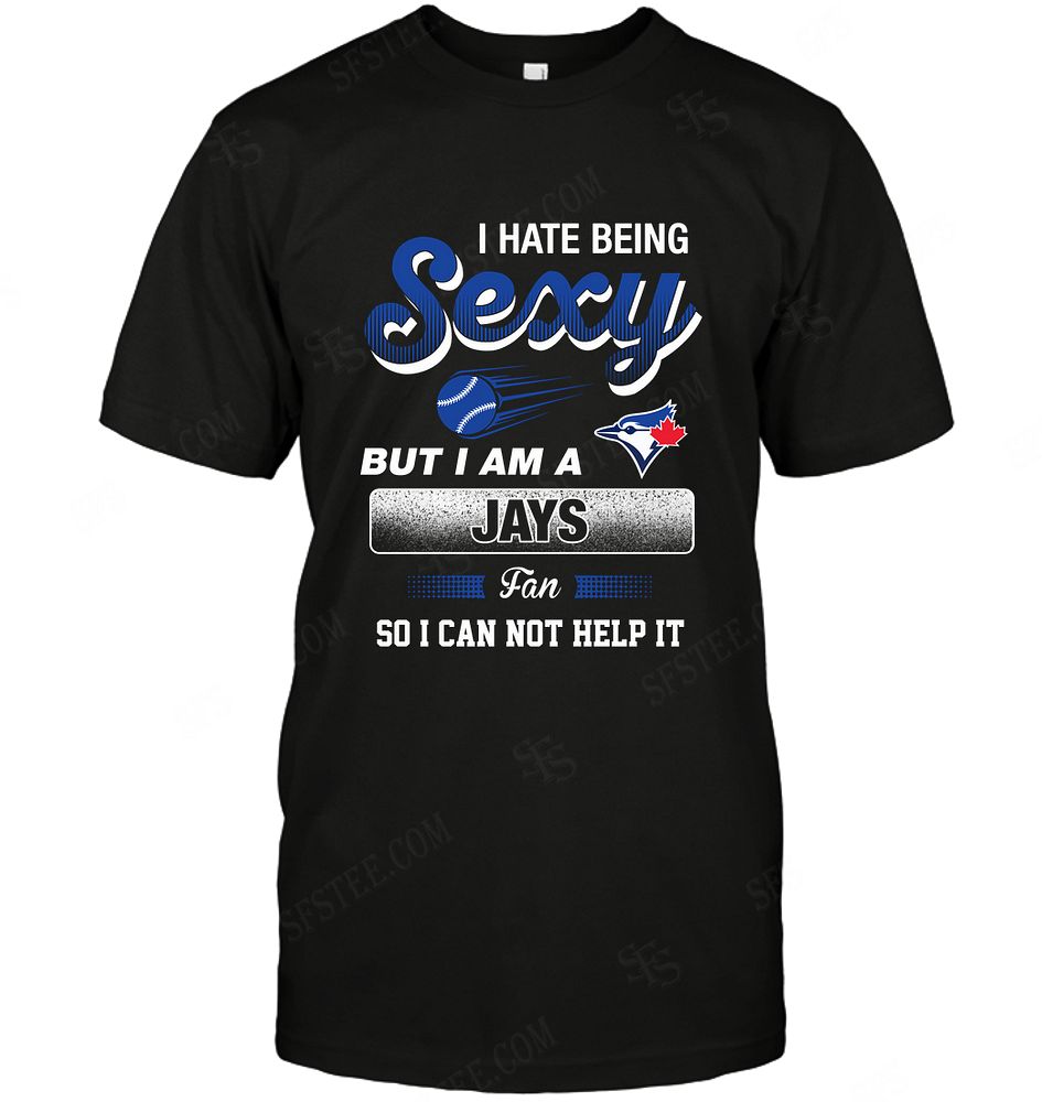 Mlb Toronto Blue Jays I Hate Being Sexy Tshirt Size Up To 5xl