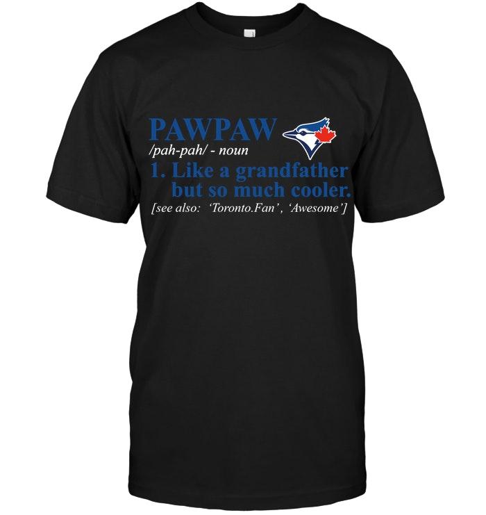 Mlb Toronto Blue Jays Pawpaw Like Grandfather But So Much Cooler Shirt Size Up To 5xl