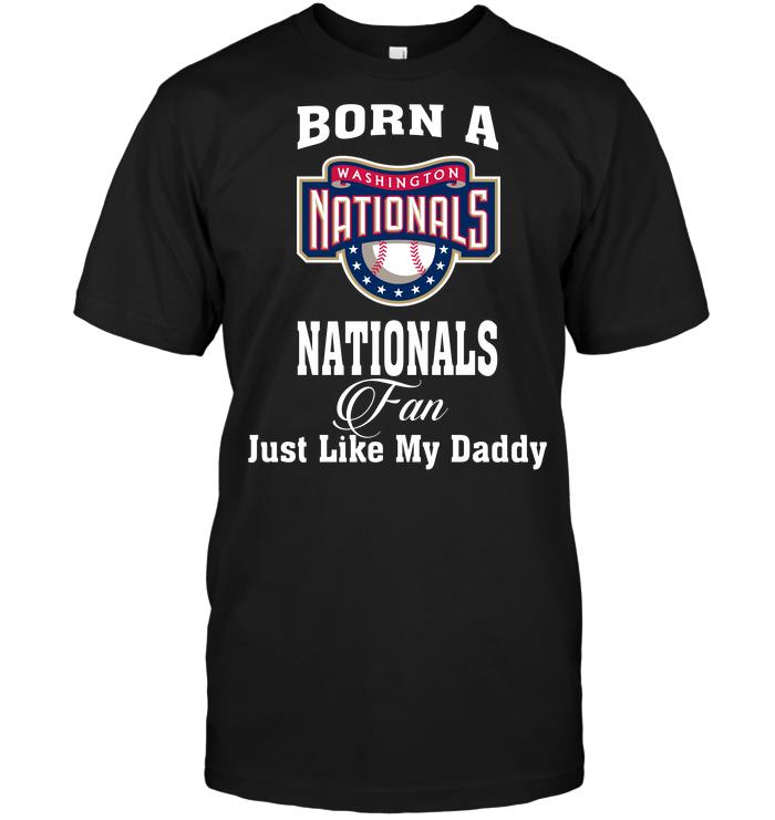 Mlb Washington Nationals Born A Nationals Fan Just Like My Daddy Hoodie Size Up To 5xl