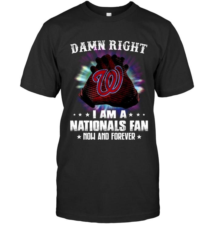 Mlb Washington Nationals Damn Right I Am Washington Nationals Fan Now And Forever Shirt Plus Size Up To 5xl