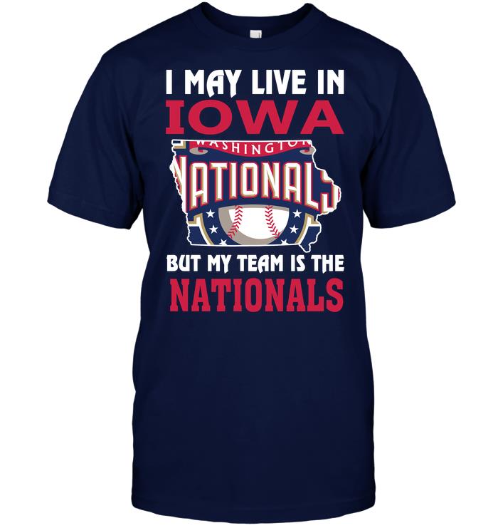 Mlb Washington Nationals I May Live In Iowa But My Team Is The Nationals Hoodie Size Up To 5xl