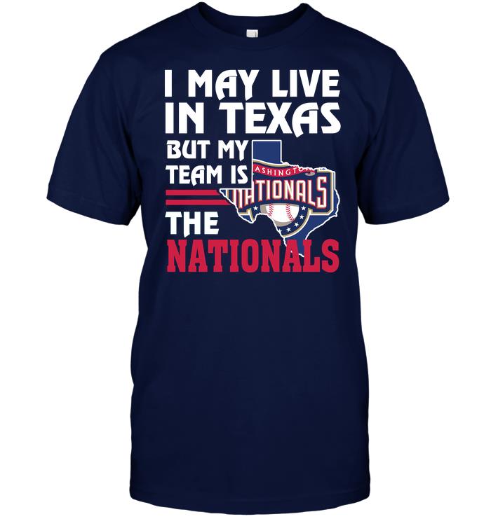 Mlb Washington Nationals I May Live In Texas But My Team Is The Nationals Size Up To 5xl