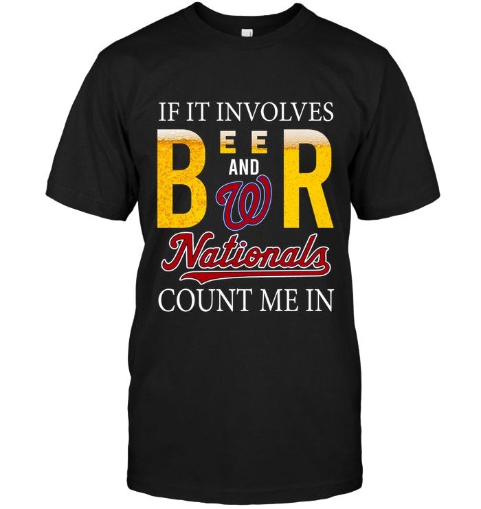 Mlb Washington Nationals If It Involves Beer And Washington Nationals Count Me In Shirt Tshirt Plus Size Up To 5xl