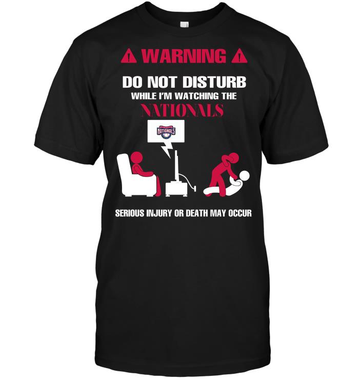 Mlb Washington Nationals Warning Do Not Disturb While Im Watching The Nationals Serious Injury Plus Size Up To 5xl