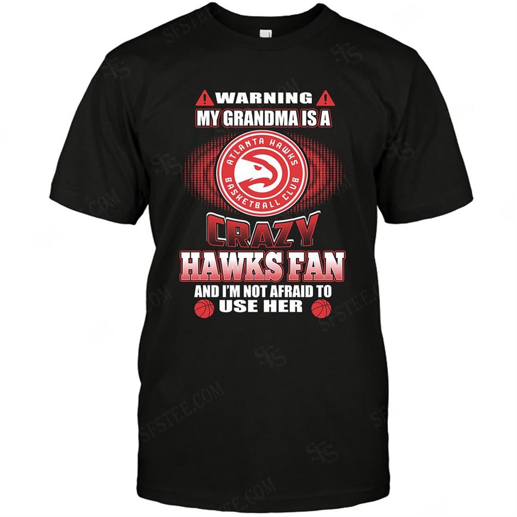 Nba Atlanta Hawks Warning My Grandma Crazy Fan T-shirt Hoodie Tank Top Size Up To 5xl