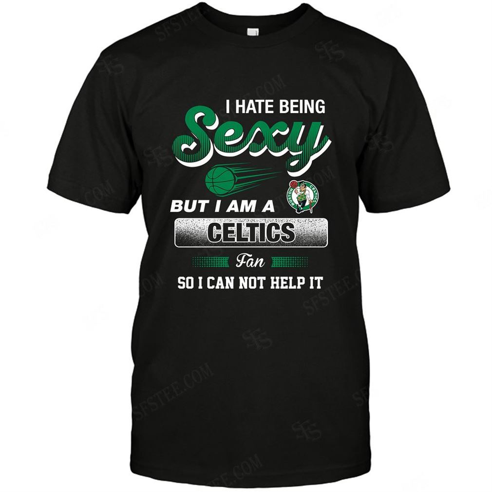 Nba Boston Celtics I Hate Being Sexy T-shirt Hoodie V-neck Size Up To 5xl