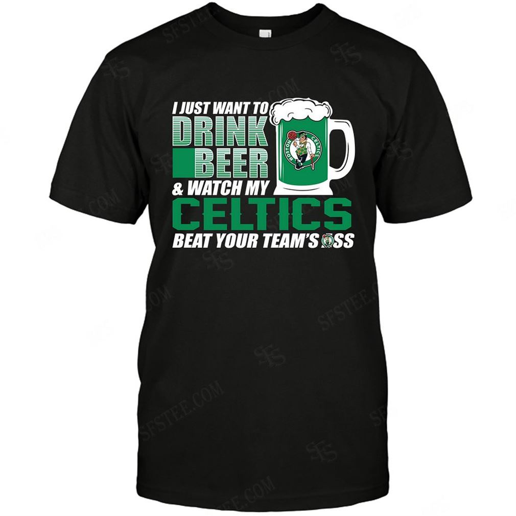 Nba Boston Celtics I Just Want To Drink Beer T-shirt Hoodie V-neck Size Up To 5xl