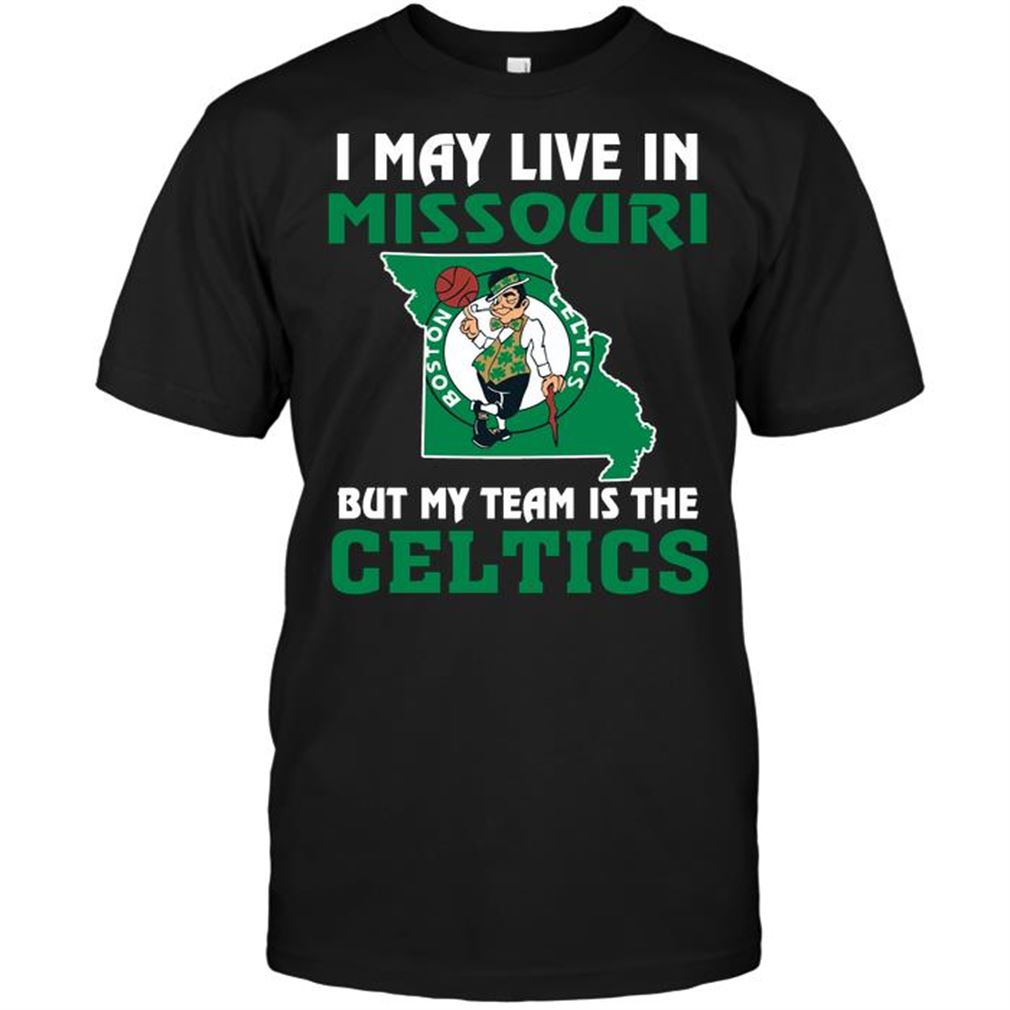 Nba Boston Celtics I May Live In Missouri But My Team Is The Boston Celtics T-shirt Hoodie V-neck Size Up To 5xl