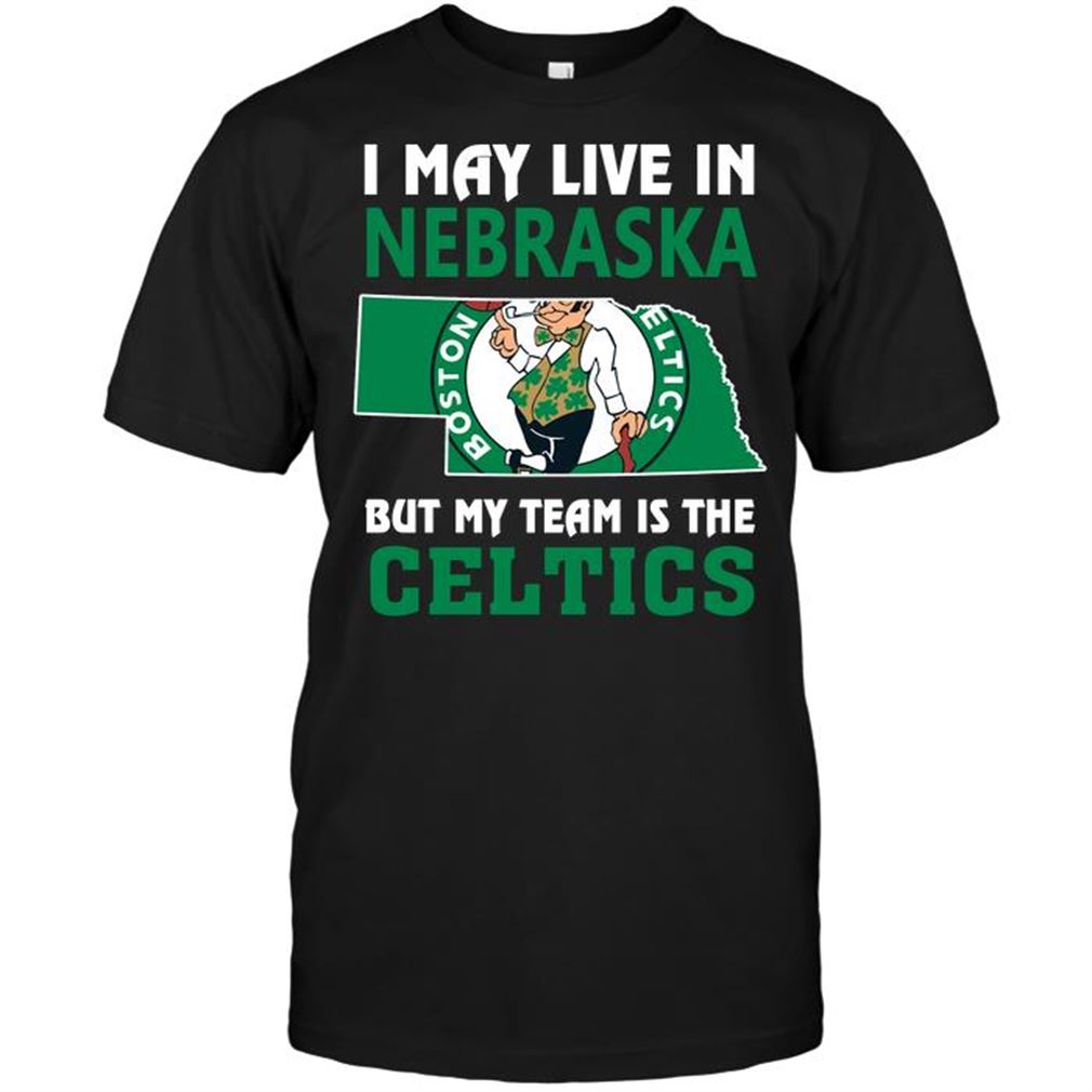 Nba Boston Celtics I May Live In Nebraska But My Team Is The Celtics T-shirt Hoodie V-neck Size Up To 5xl