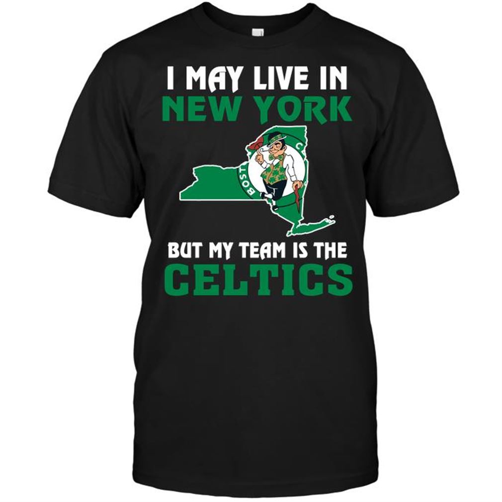 Nba Boston Celtics I May Live In New York But My Team Is The Boston Celtics T-shirt Hoodie V-neck Size Up To 5xl