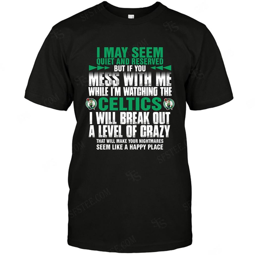 Nba Boston Celtics I May Seem Quiet And Reserved T-shirt Hoodie V-neck Size Up To 5xl