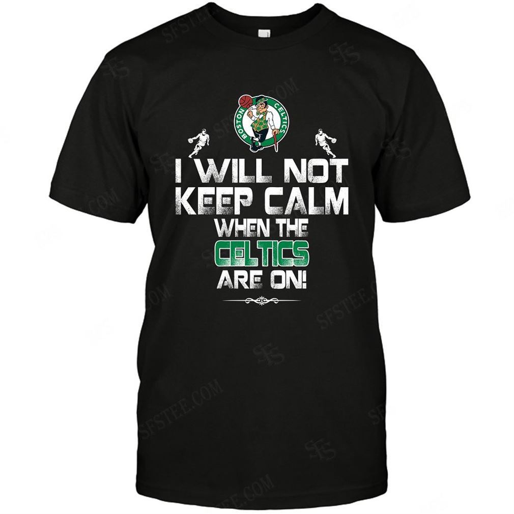 Nba Boston Celtics I Will Not Keep Calm T-shirt Hoodie V-neck Size Up To 5xl