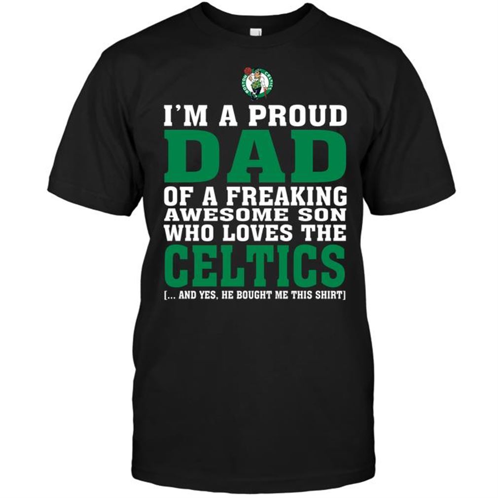 Nba Boston Celtics Im A Proud Dad Of A Freaking Awesome Son Who Loves The Celtics T-shirt Hoodie V-neck Size Up To 5xl