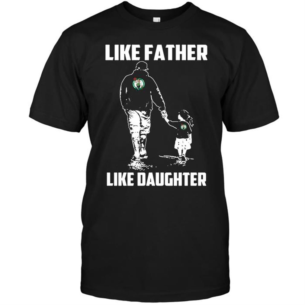 Nba Boston Celtics Like Father Like Daughter T-shirt Hoodie V-neck Size Up To 5xl