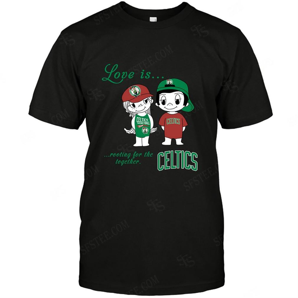 Nba Boston Celtics Love Is Rooting For The Together T-shirt Hoodie V-neck Size Up To 5xl