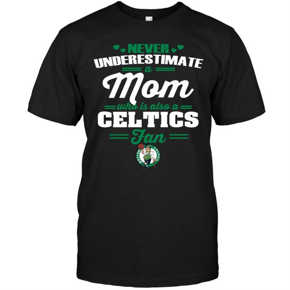 Nba Boston Celtics Never Underestimate A Mom Who Is Also A Boston Celtics Fan T-shirt Hoodie V-neck Size Up To 5xl