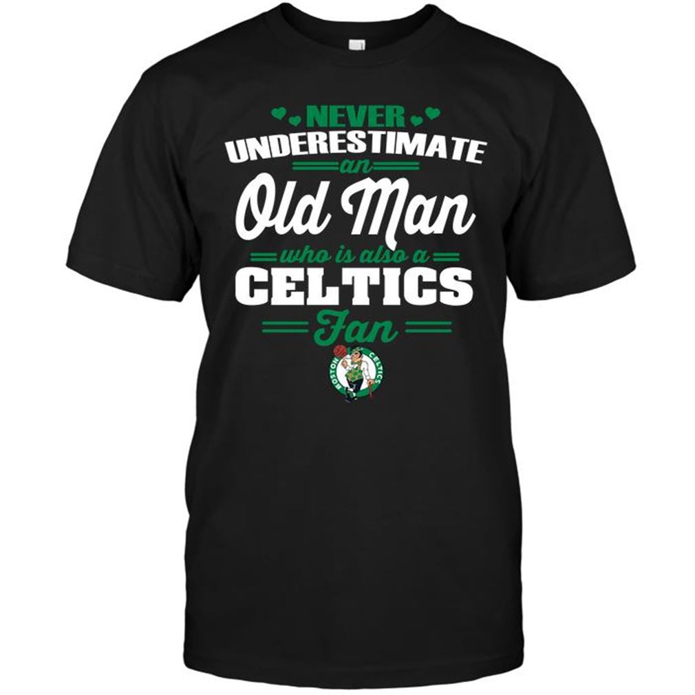 Nba Boston Celtics Never Underestimate An Old Man Who Is Also A Celtics Fan T-shirt Hoodie V-neck Size Up To 5xl