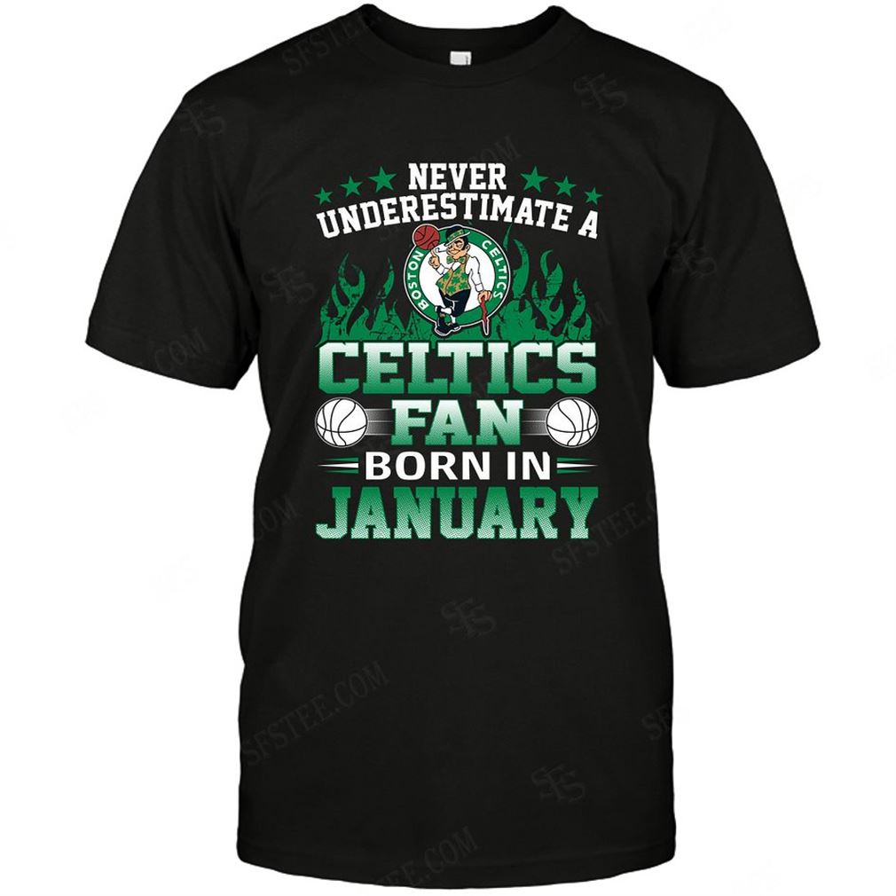 Nba Boston Celtics Never Underestimate Fan Born In January 1 T-shirt Hoodie V-neck Size Up To 5xl