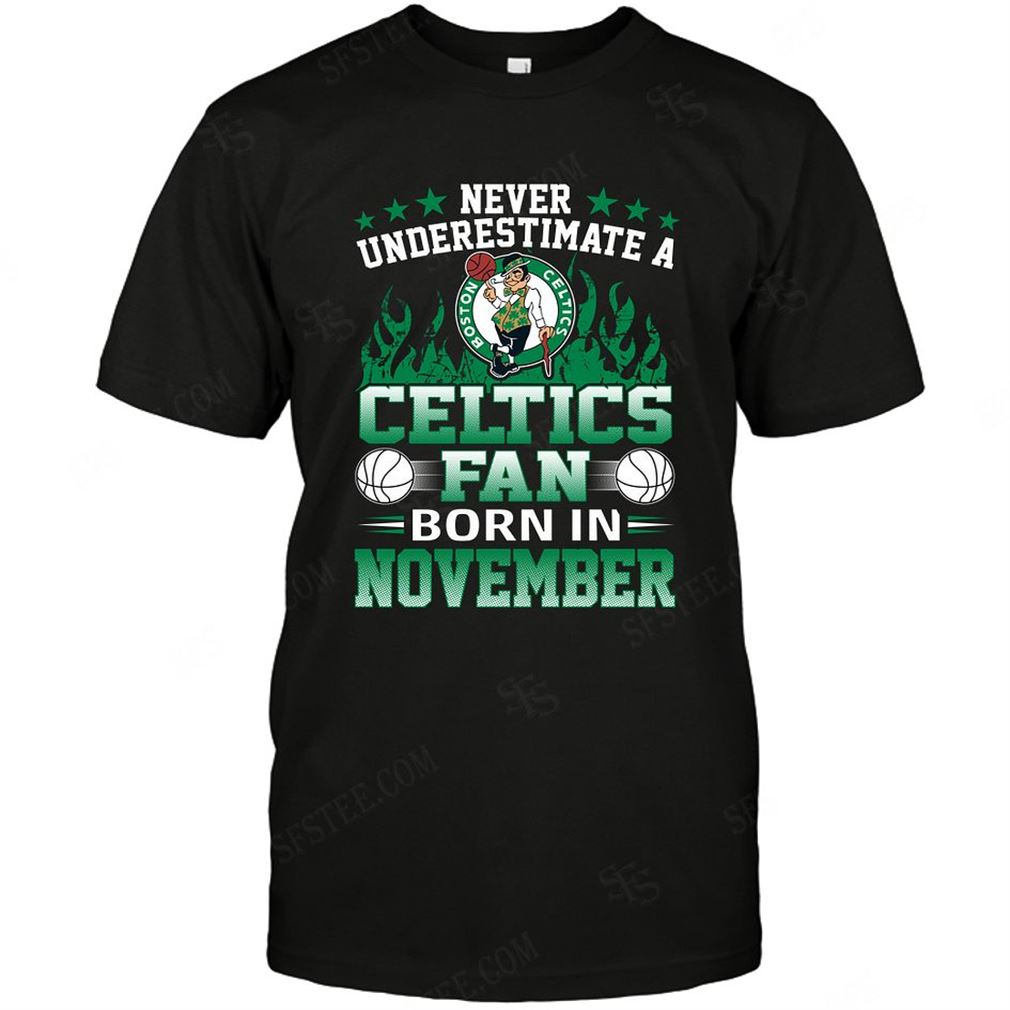 Nba Boston Celtics Never Underestimate Fan Born In November 1 T-shirt Hoodie V-neck Size Up To 5xl