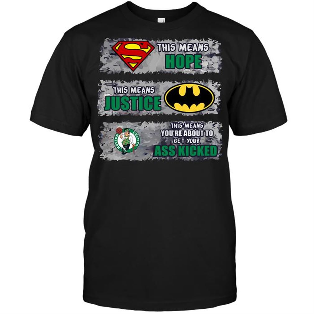 Nba Boston Celtics Superman Means Hope Batman Means Justice This Means You T-shirt Hoodie V-neck Size Up To 5xl