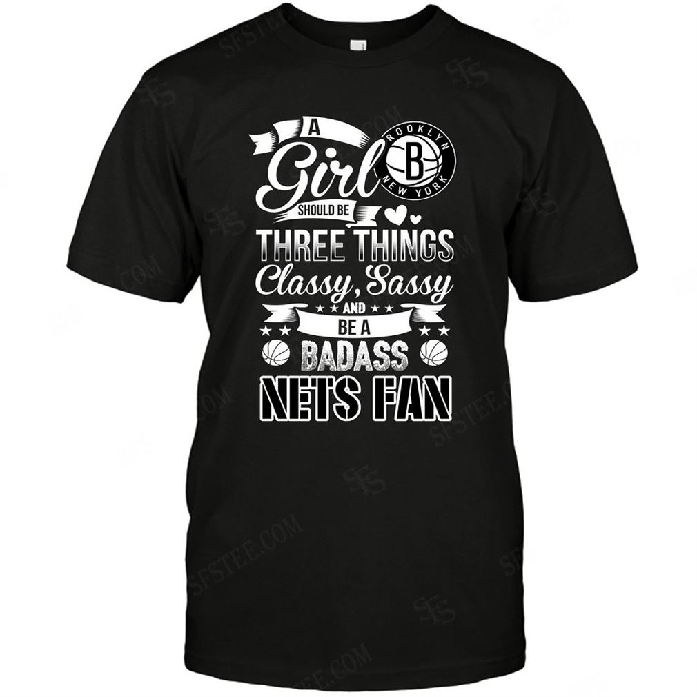 Nba Brooklyn Nets A Girl Should Be Three Things T-shirt Hoodie Tank Top Size Up To 5xl