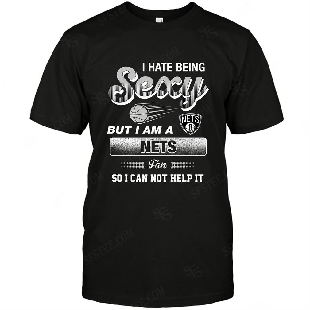 Nba Brooklyn Nets I Hate Being Sexy T-shirt Hoodie Tank Top Size Up To 5xl