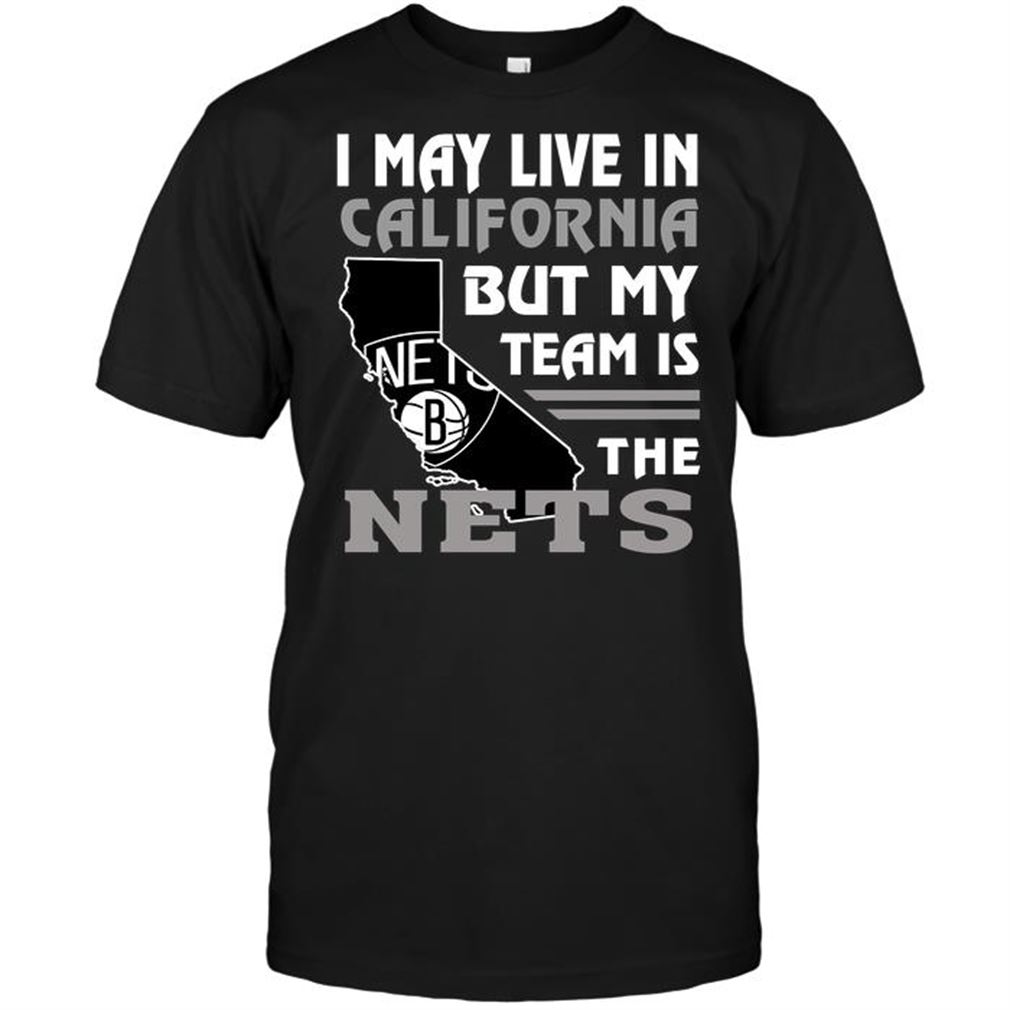 Nba Brooklyn Nets I May Live In California But My Team Is The Nets T-shirt Hoodie Tank Top Size Up To 5xl