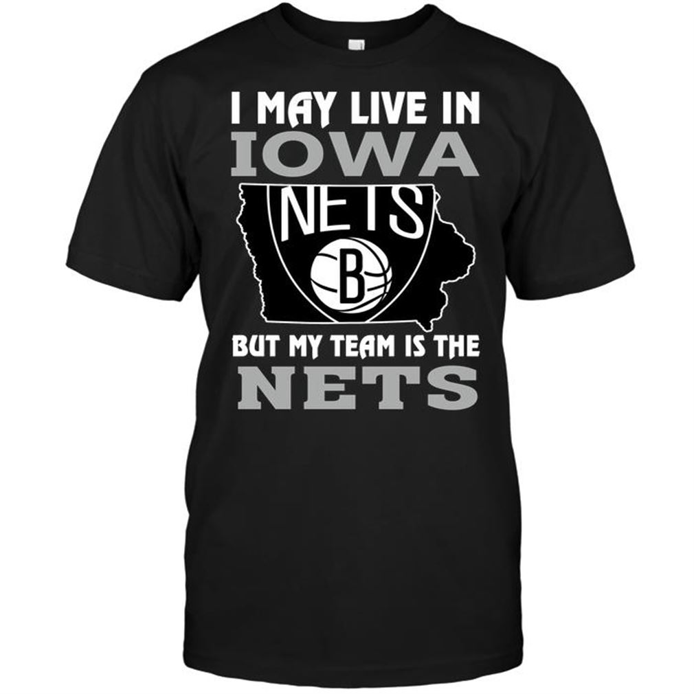 Nba Brooklyn Nets I May Live In Iowa But My Team Is The Nets T-shirt Hoodie Tank Top Size Up To 5xl